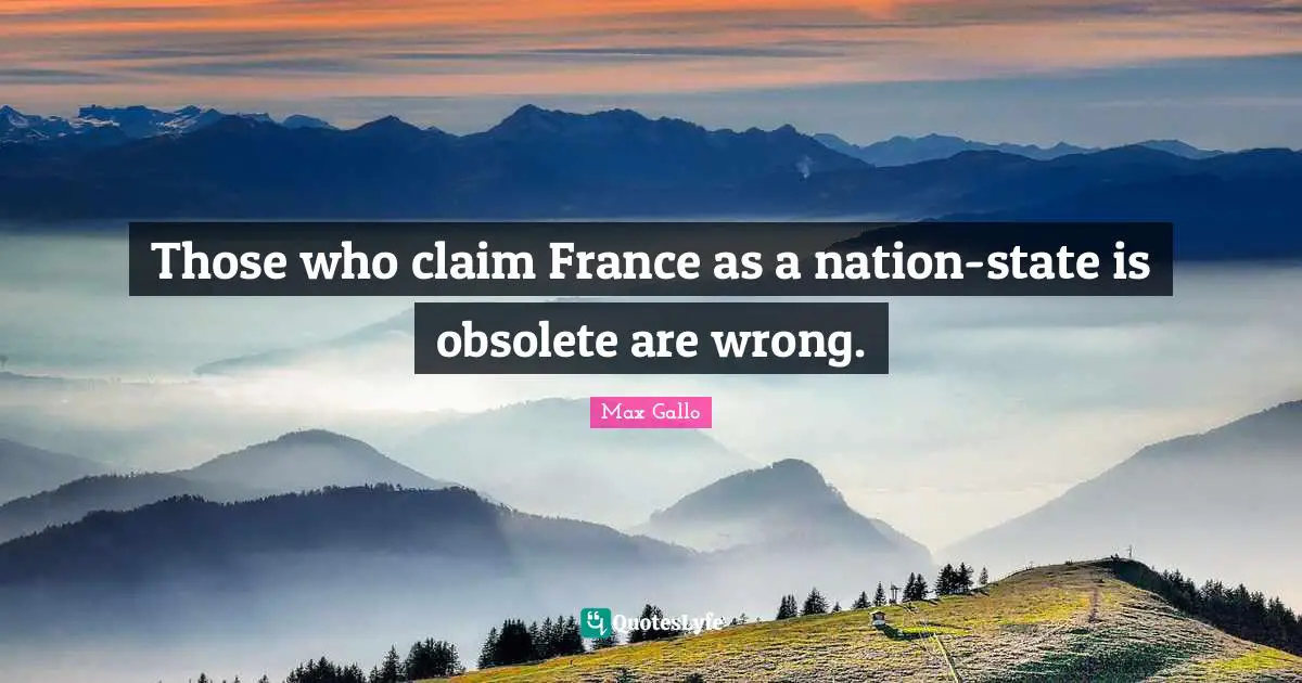 Those who claim France as a nation-state is obsolete are wrong.