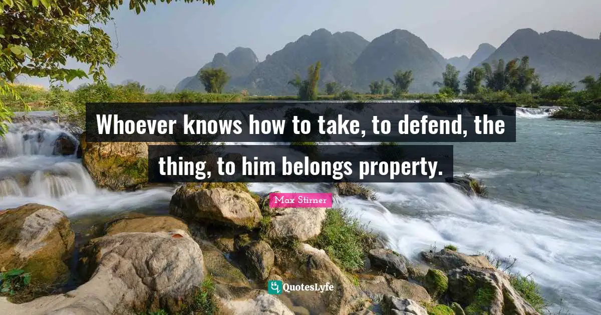 Whoever knows how to take, to defend, the thing, to him belongs property.
