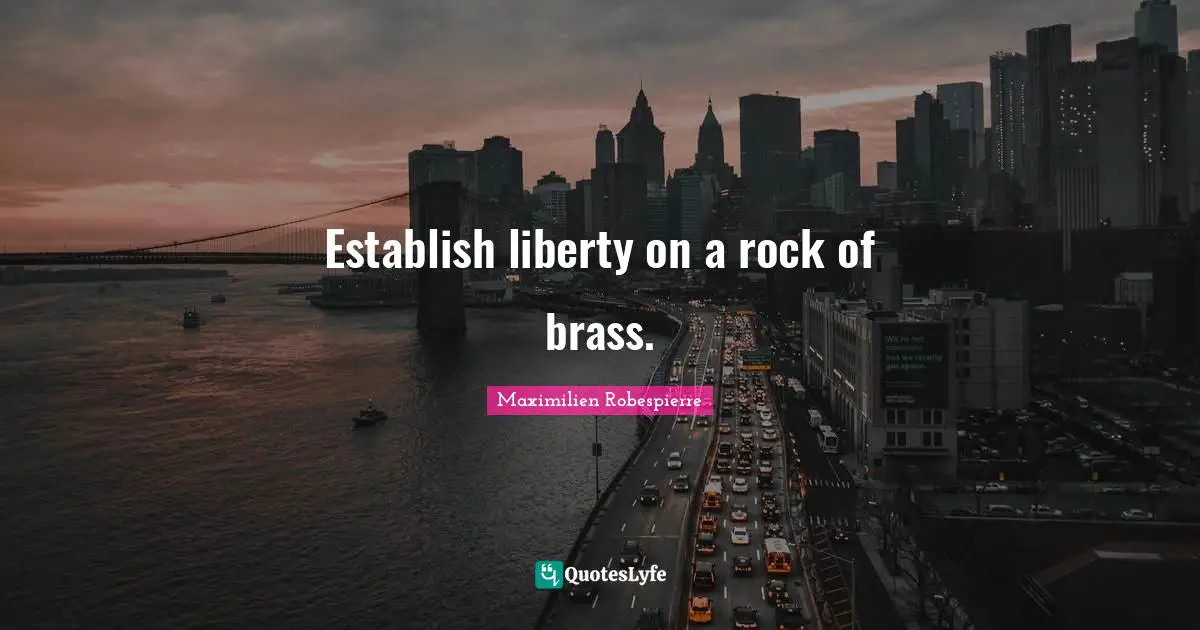 Establish liberty on a rock of brass.