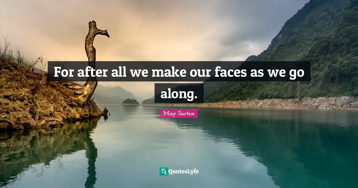 For after all we make our faces as we go along.