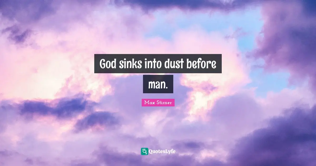 God sinks into dust before man.