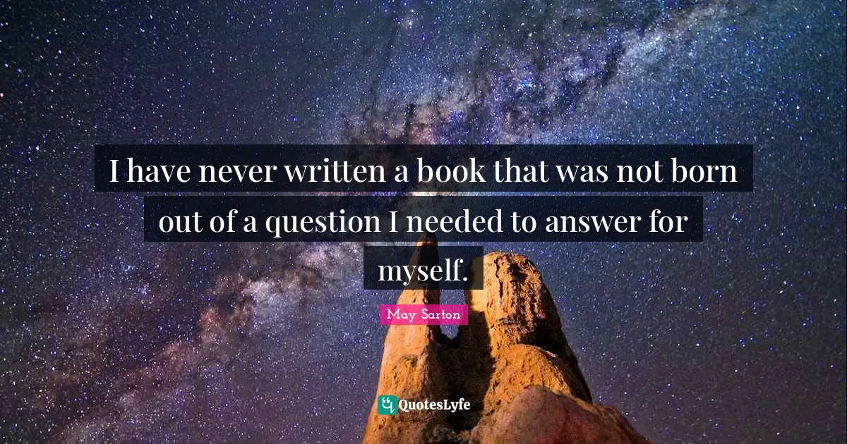 I have never written a book that was not born out of a question I needed to answer for myself.