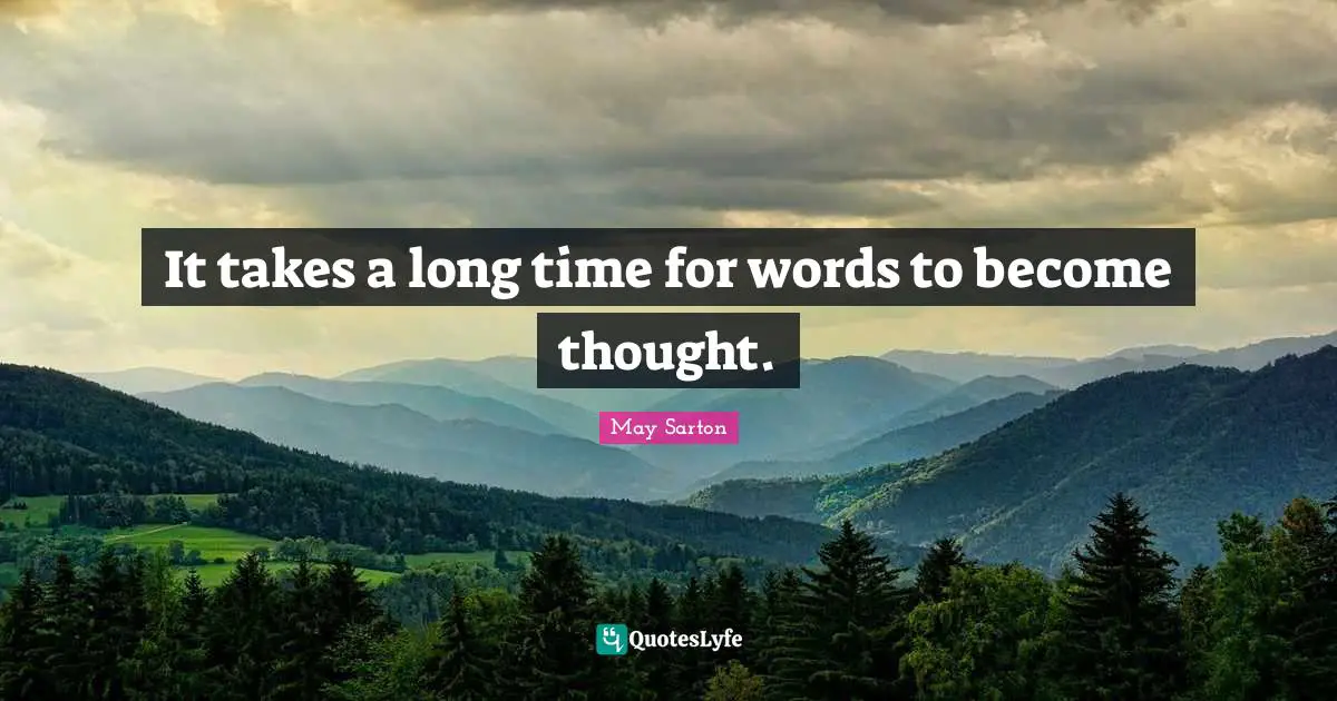 It takes a long time for words to become thought.