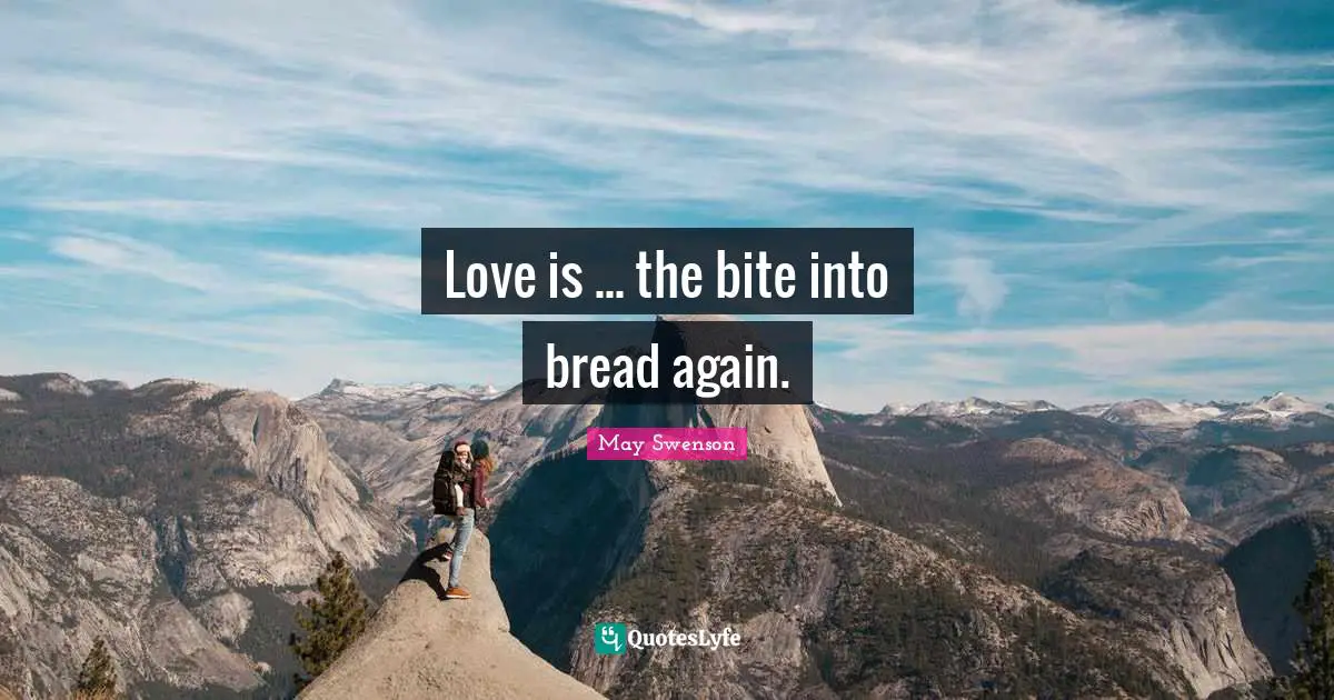 Love is ... the bite into bread again.