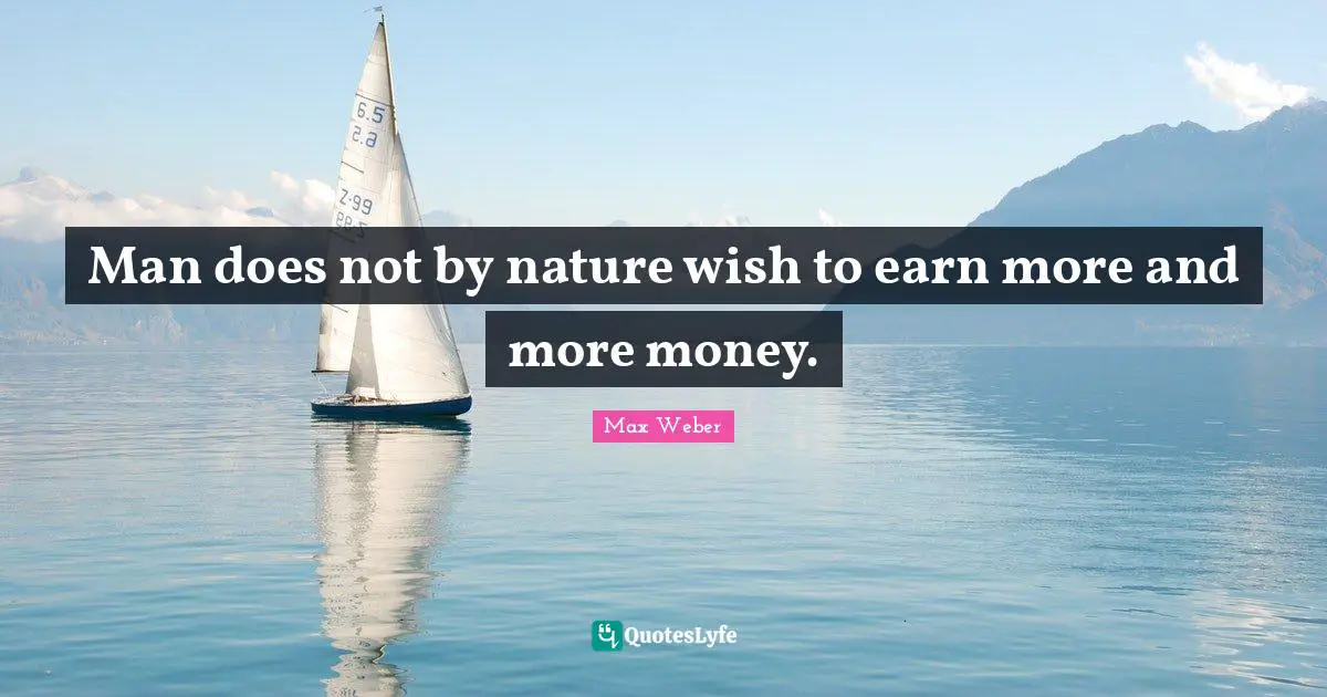 Man does not by nature wish to earn more and more money.
