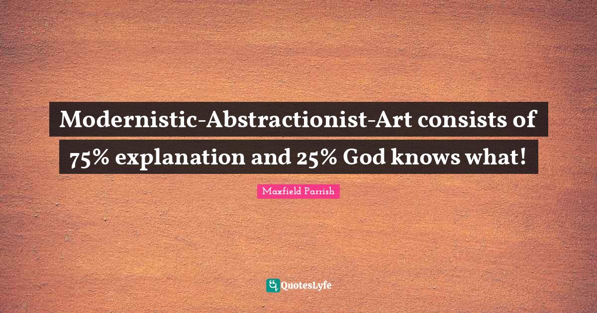 ModernisticAbstractionistArt consists of 75 explanation and 25 God