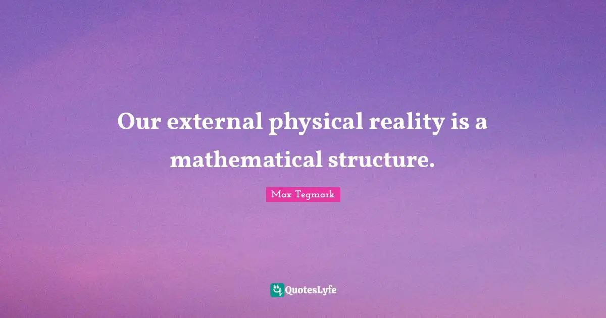 Our external physical reality is a mathematical structure.