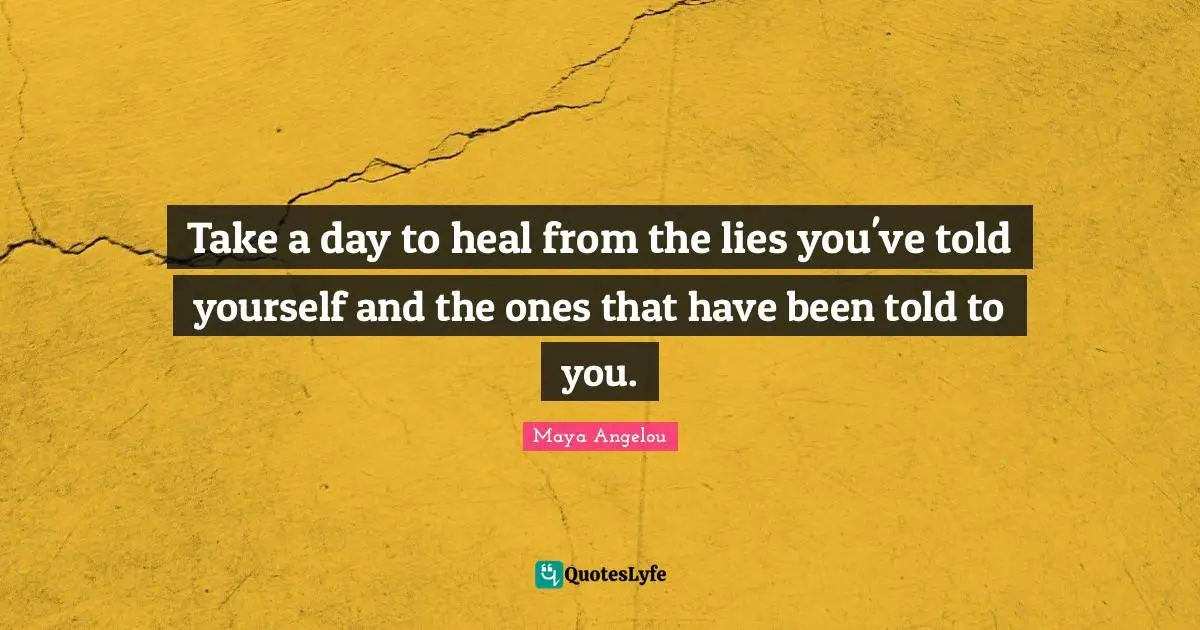 Take a day to heal from the lies you've told yourself and the ones that have been told to you.