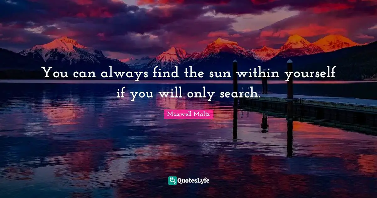 You can always find the sun within yourself if you will only search.