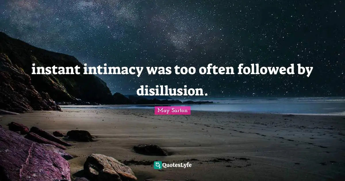 Disillusion Quotes: "instant intimacy was too often followed by disillusion."