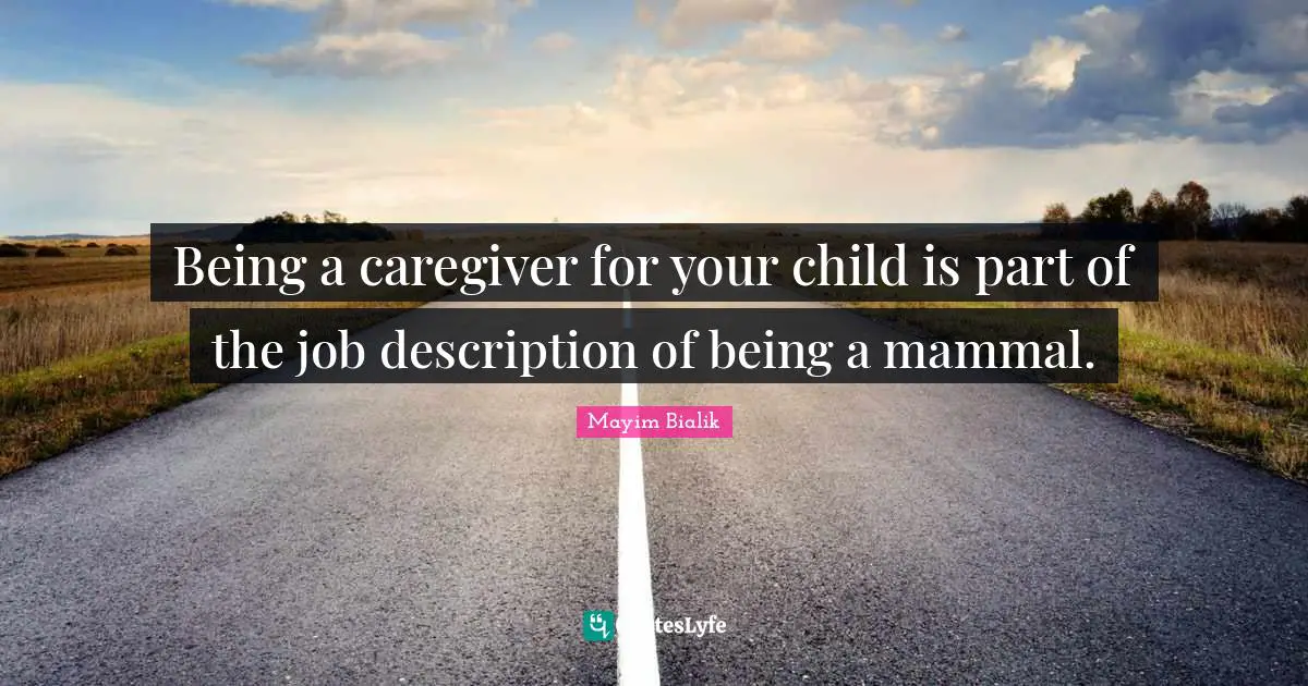 Being a caregiver for your child is part of the job description of being a mammal.