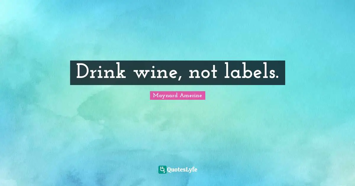 Drink wine, not labels.