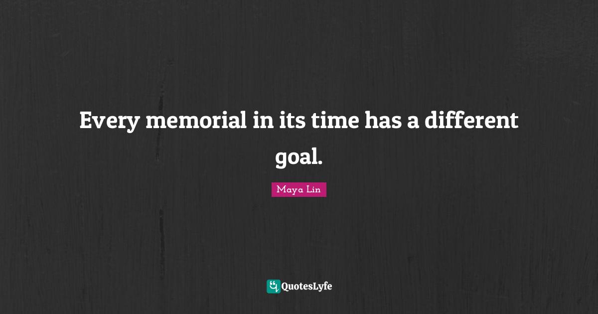 Every memorial in its time has a different goal.