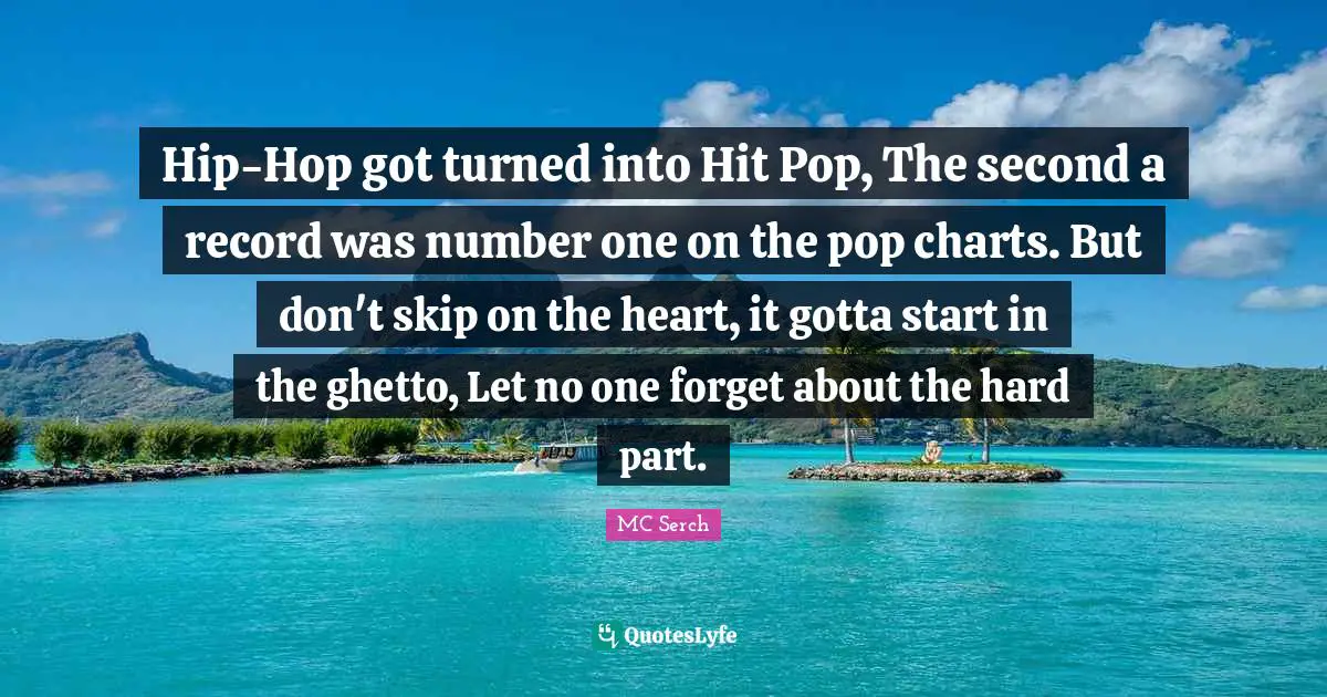 Hip-Hop got turned into Hit Pop, The second a record was number one on the pop charts. But don't skip on the heart, it gotta start in the ghetto, Let no one forget about the hard part.