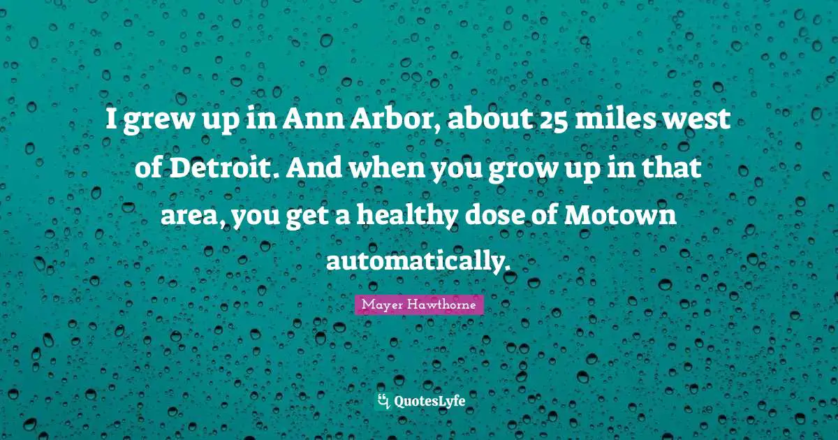 I grew up in Ann Arbor, about 25 miles west of Detroit. And when you grow up in that area, you get a healthy dose of Motown automatically.