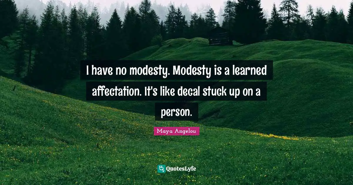 Stuck Up Quotes: "I have no modesty. Modesty is a learned affectation. It's like decal stuck up on a person."