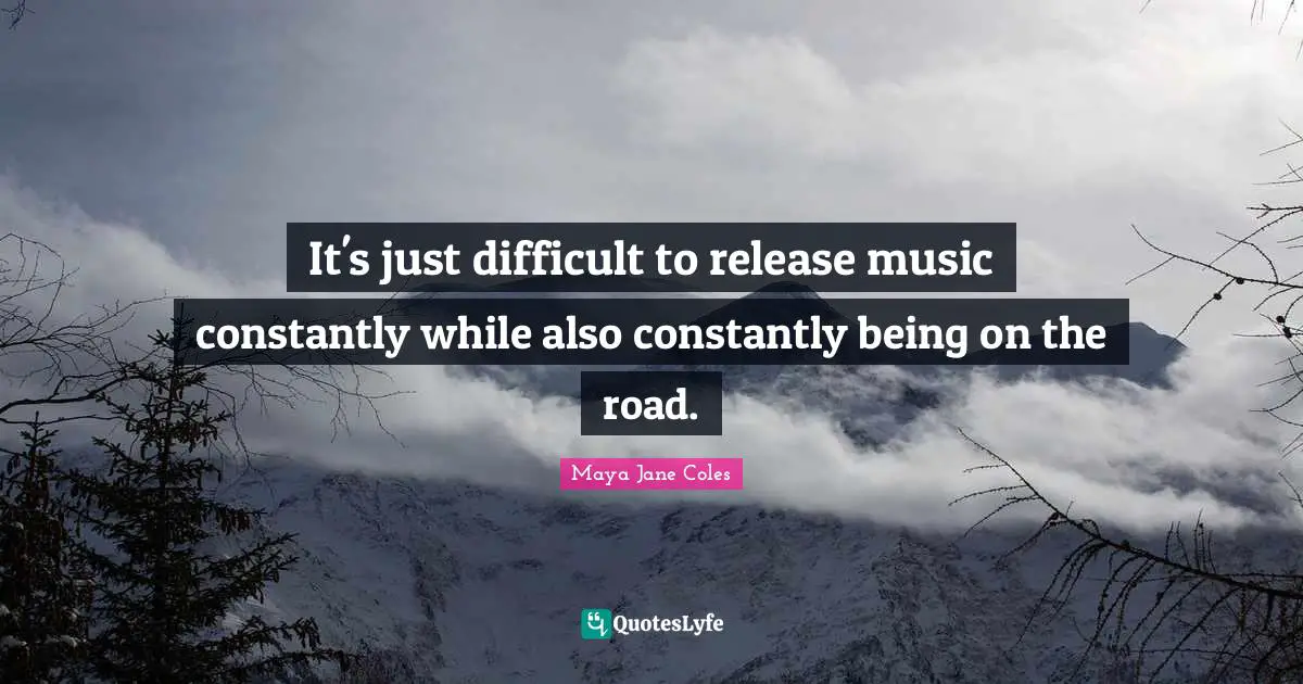 It's just difficult to release music constantly while also constantly being on the road.