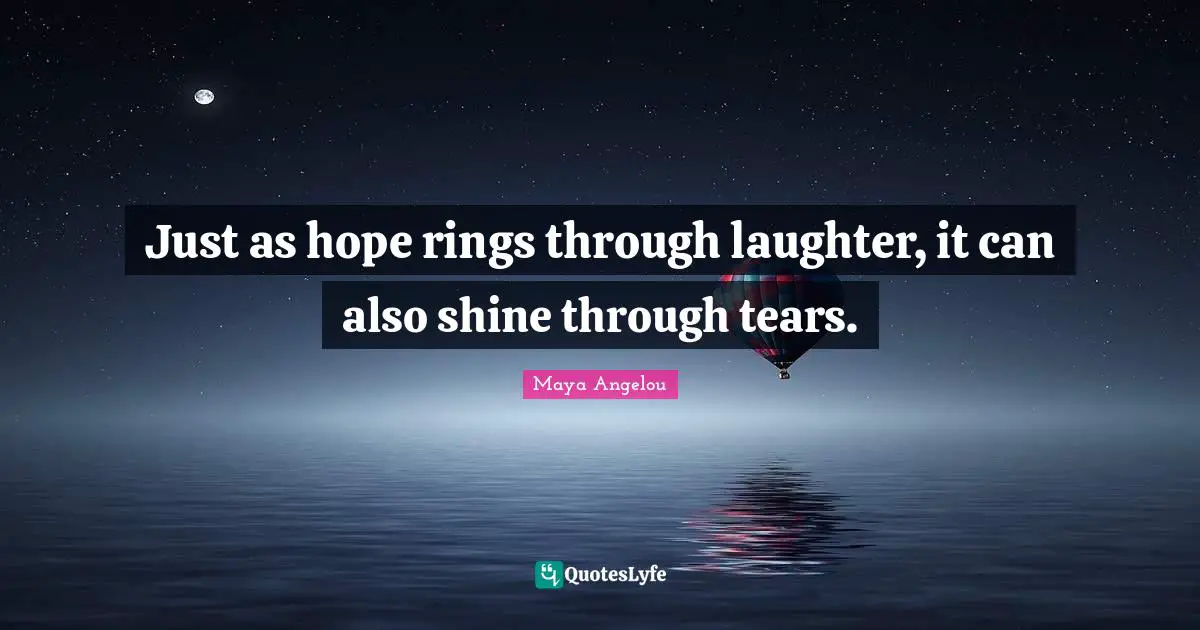 Rings Quotes: "Just as hope rings through laughter, it can also shine through tears."
