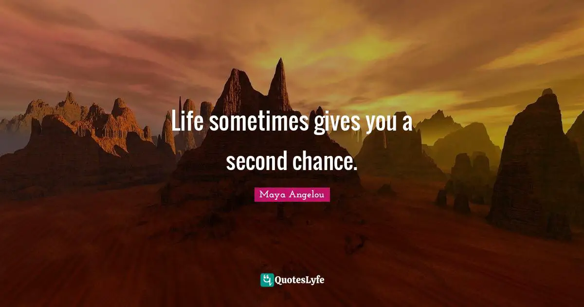 Life sometimes gives you a second chance.