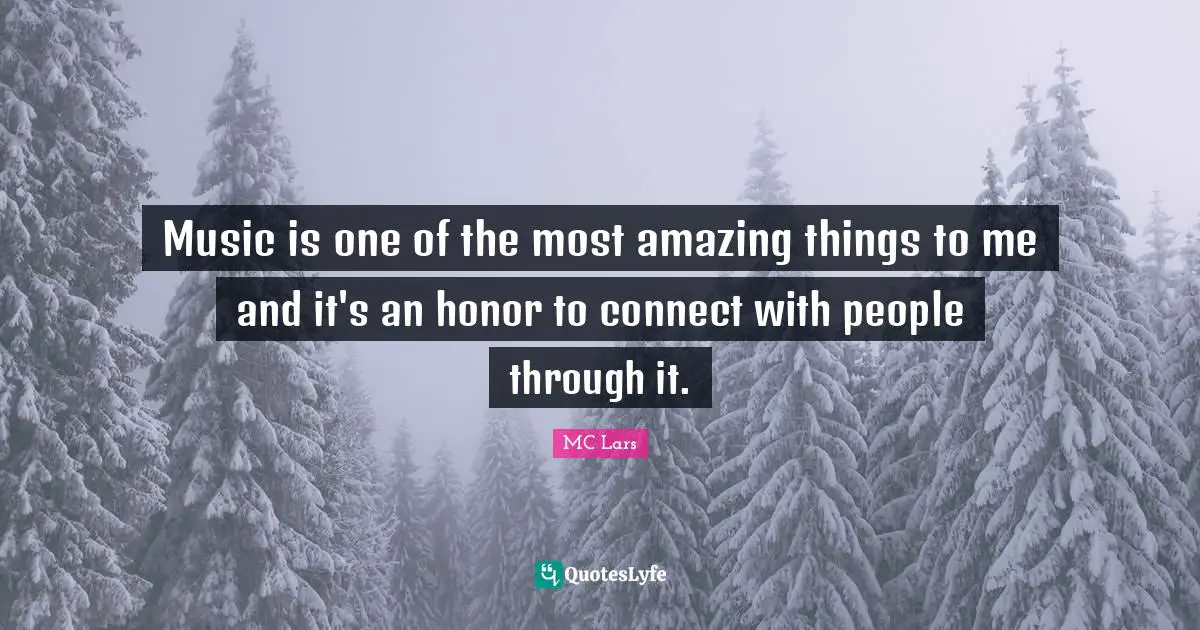 Music is one of the most amazing things to me and it's an honor to connect with people through it.