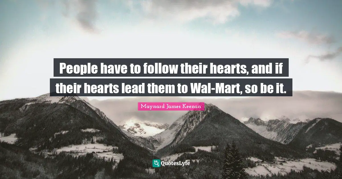 People have to follow their hearts, and if their hearts lead them to Wal-Mart, so be it.