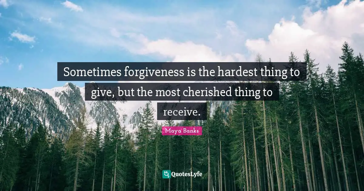 Hardest Thing Quotes: "Sometimes forgiveness is the hardest thing to give, but the most cherished thing to receive."