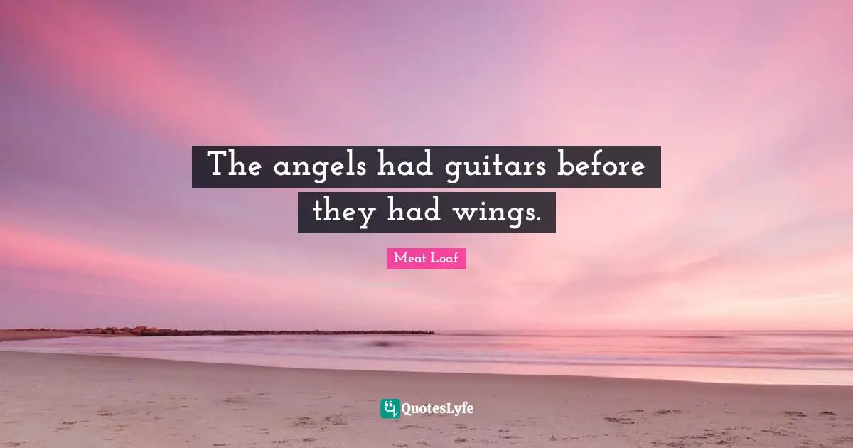 The angels had guitars before they had wings.