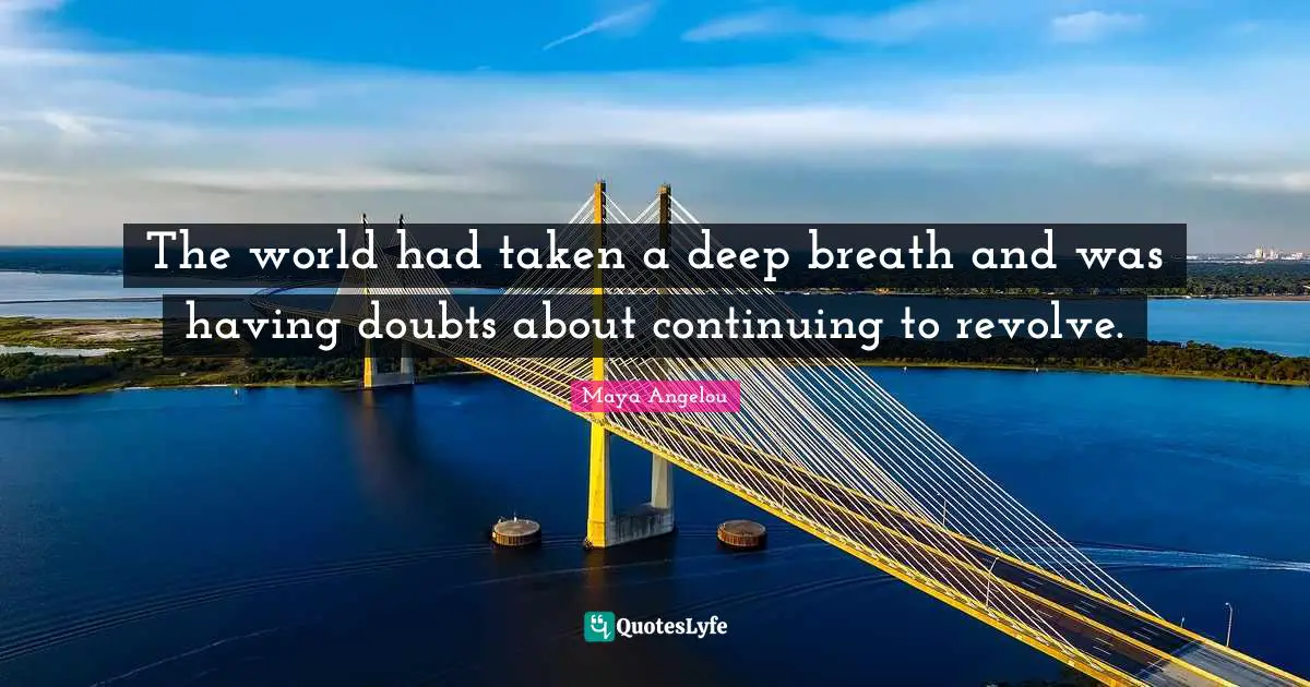 Caged Quotes: "The world had taken a deep breath and was having doubts about continuing to revolve."