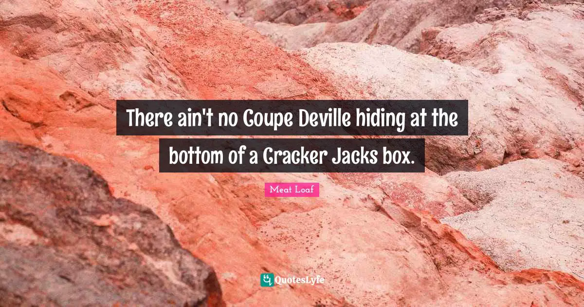There ain't no Coupe Deville hiding at the bottom of a Cracker Jacks box.