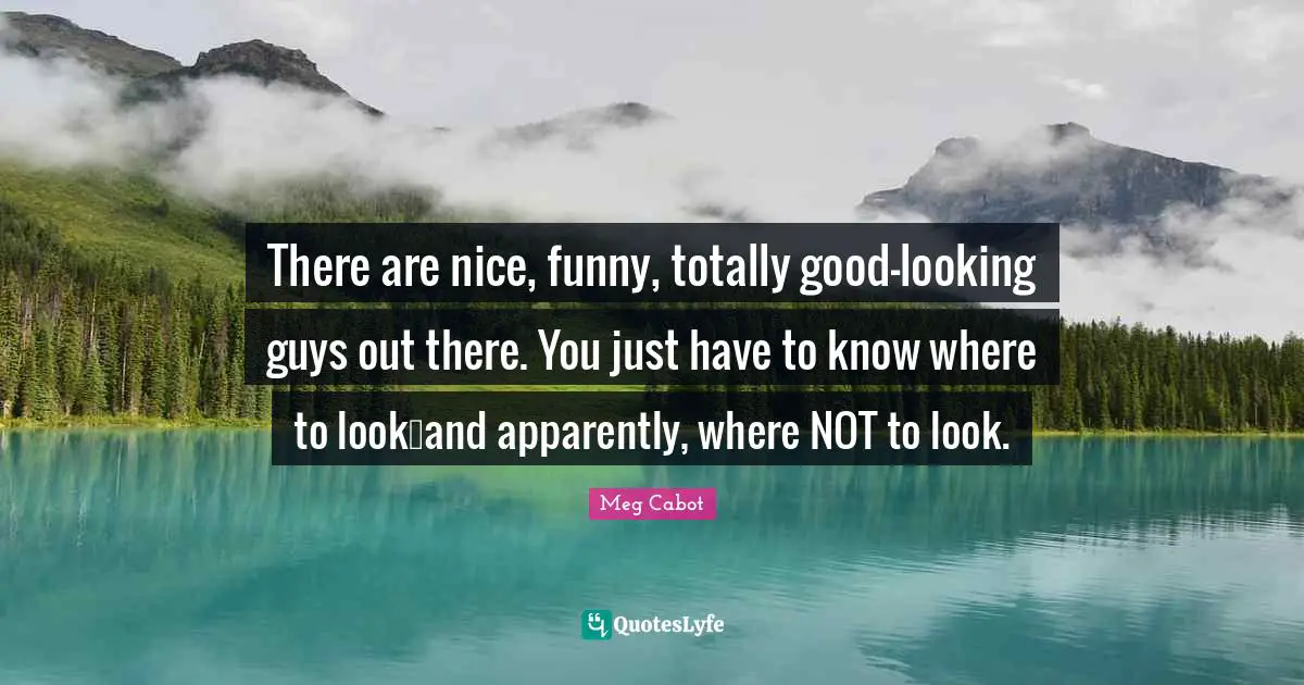There are nice, funny, totally good-looking guys out there. You just have to know where to look…and apparently, where NOT to look.
