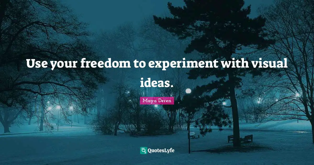 Use your freedom to experiment with visual ideas.