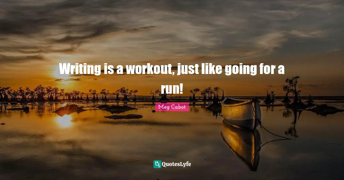 Writing is a workout, just like going for a run!
