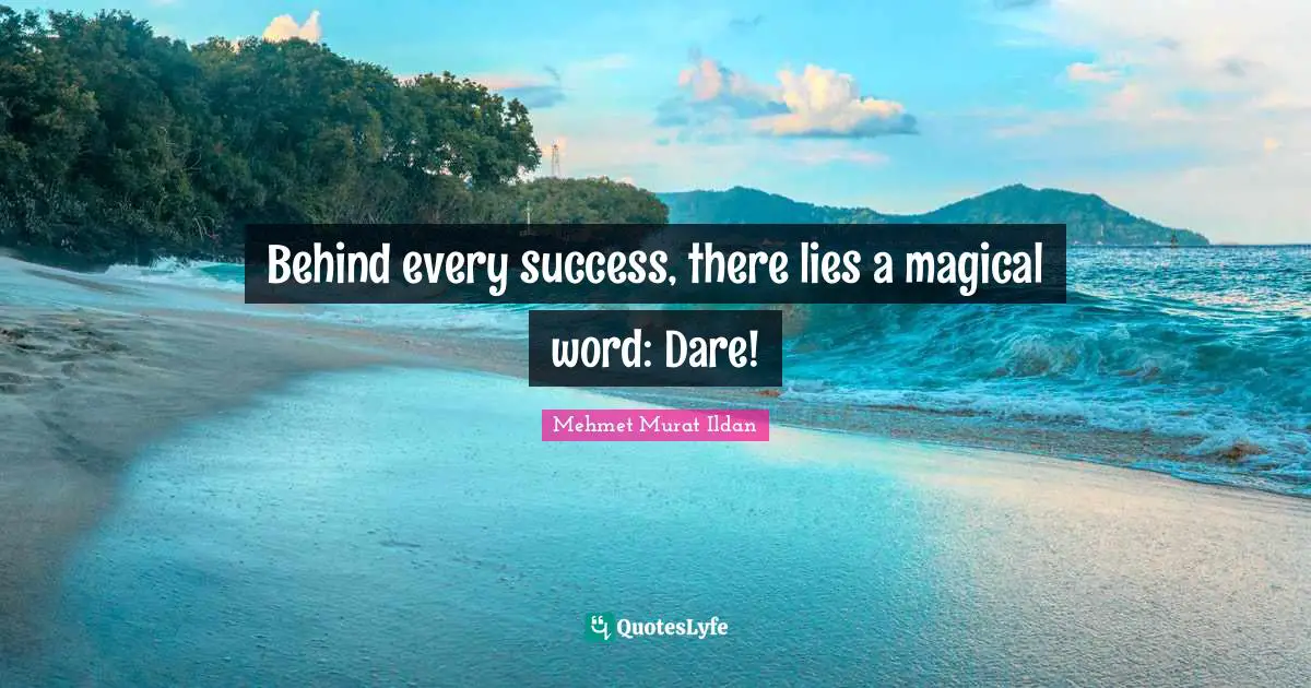 Behind every success, there lies a magical word: Dare!