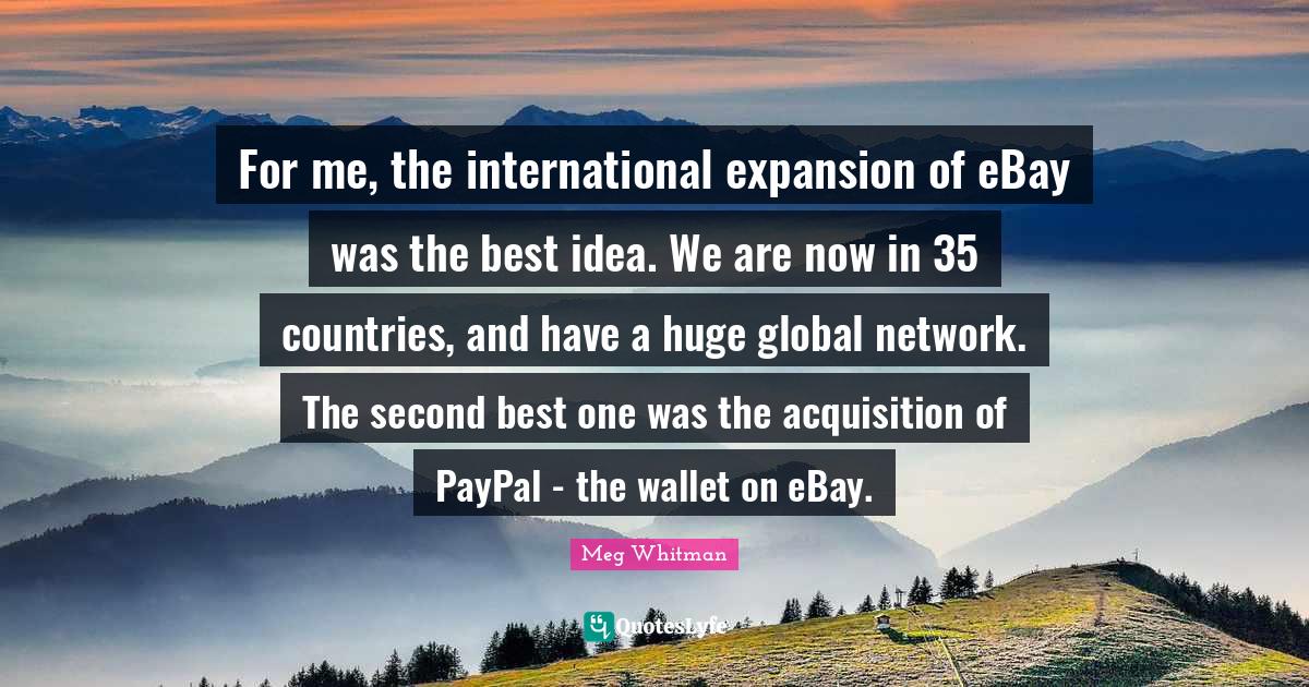 For me, the international expansion of eBay was the best idea. We are