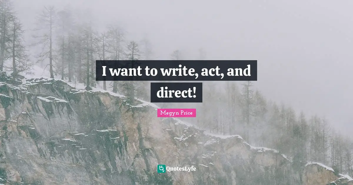 I want to write, act, and direct!