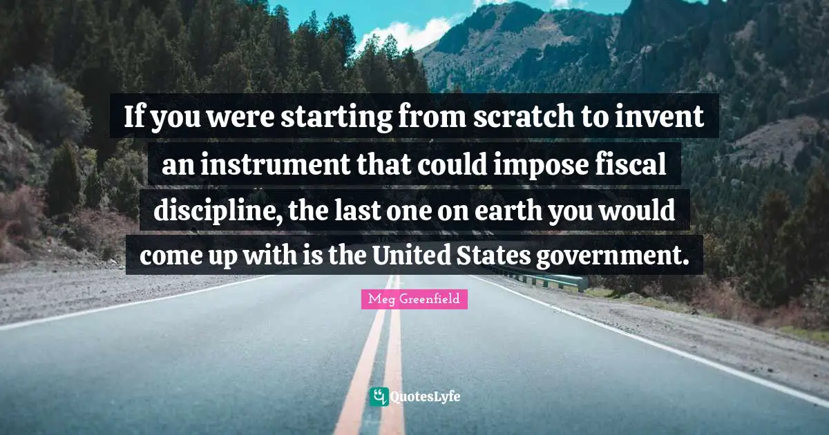 If you were starting from scratch to invent an instrument that could impose fiscal discipline, the last one on earth you would come up with is the United States government.