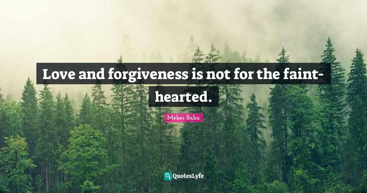 Love and forgiveness is not for the faint-hearted.