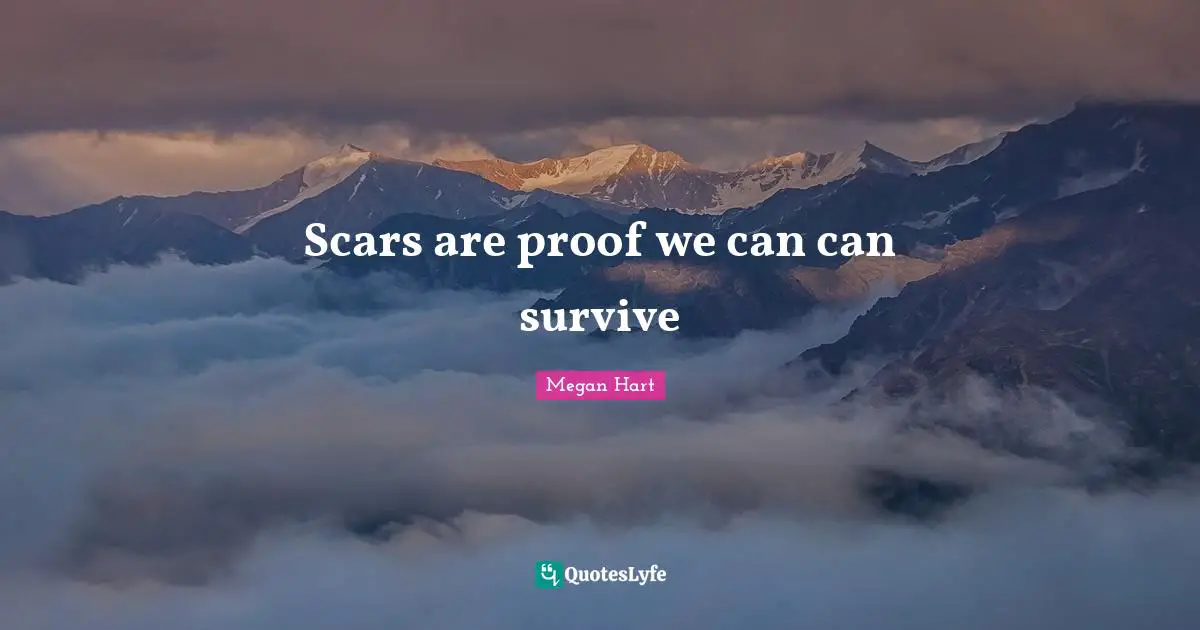 Scars are proof we can can survive