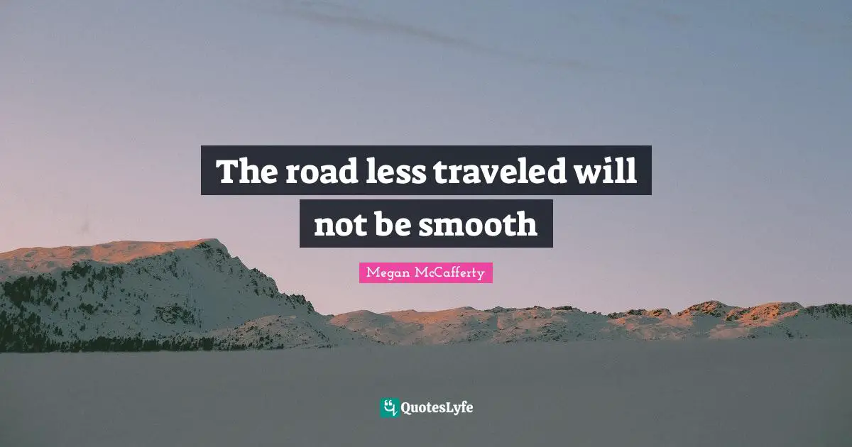 The road less traveled will not be smooth