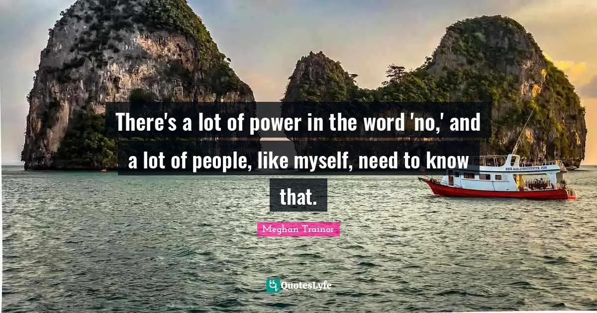 There's a lot of power in the word 'no,' and a lot of people, like myself, need to know that.