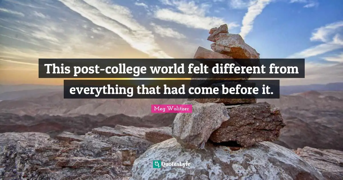 This post-college world felt different from everything that had come before it.