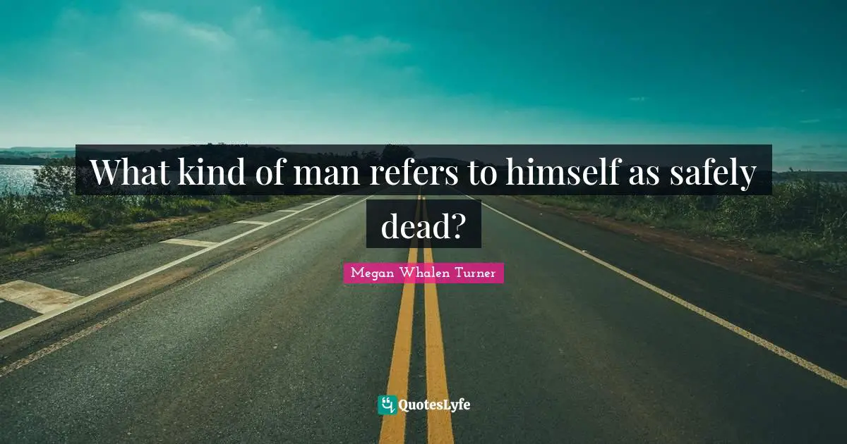 What kind of man refers to himself as safely dead?