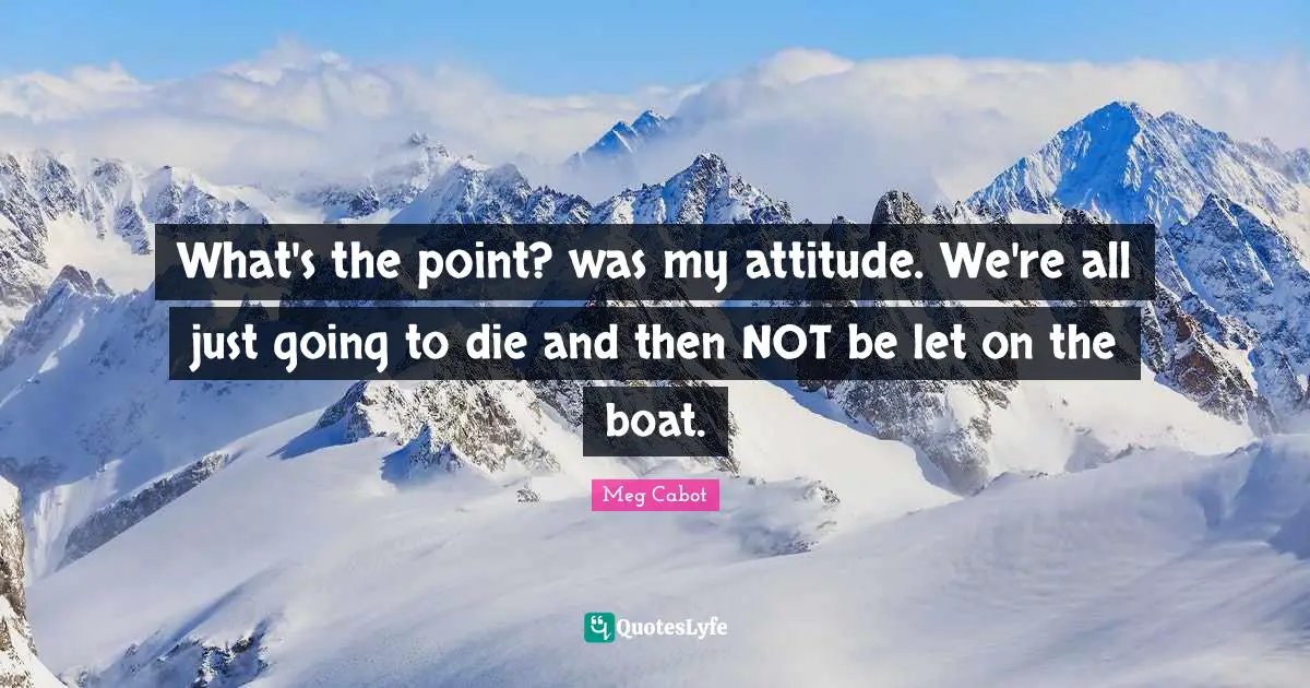 What's the point? was my attitude. We're all just going to die and then NOT be let on the boat.