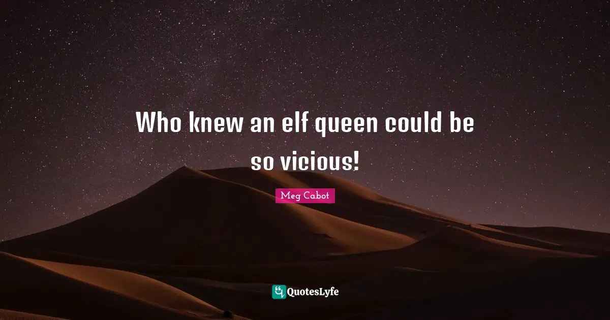 Who knew an elf queen could be so vicious!