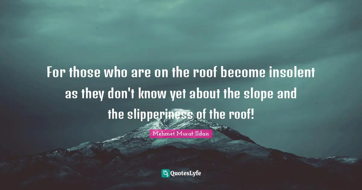 For those who are on the roof become insolent as they don't know yet about the slope and the slipperiness of the roof!