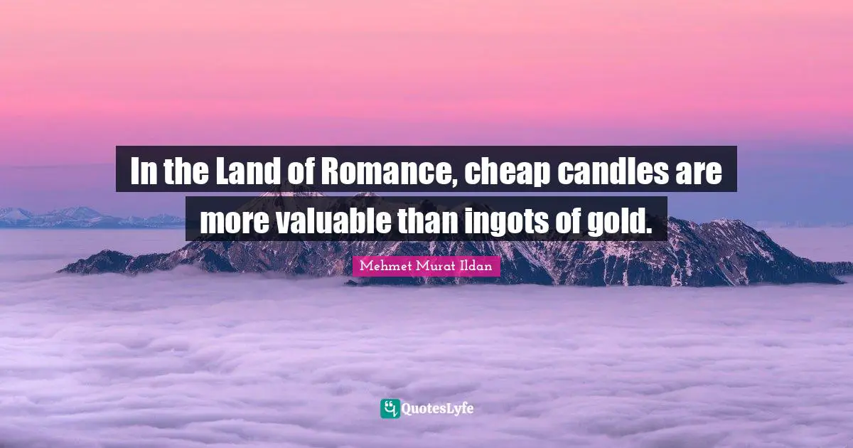 In the Land of Romance, cheap candles are more valuable than ingots of gold.