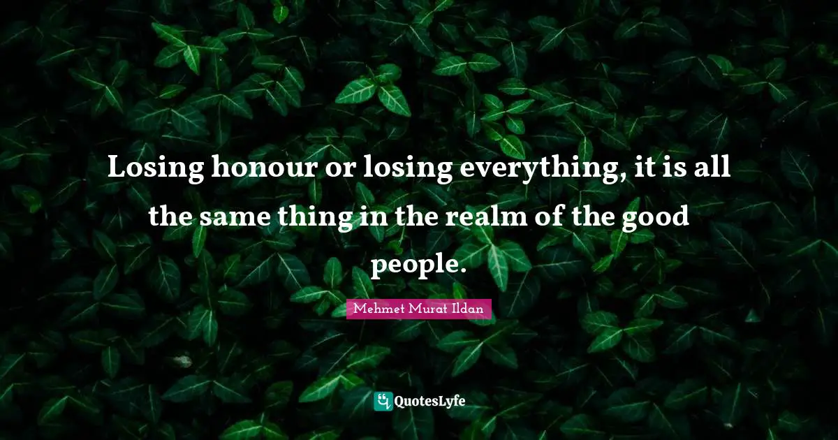 Losing honour or losing everything, it is all the same thing in the realm of the good people.