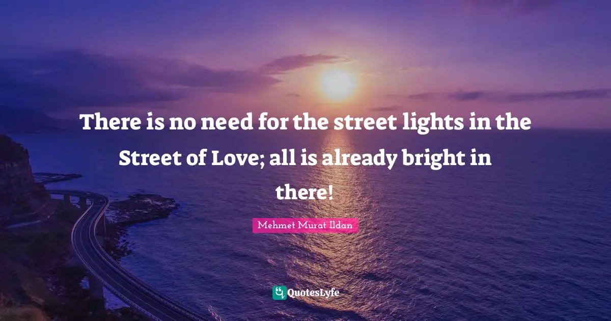 There is no need for the street lights in the Street of Love; all is already bright in there!