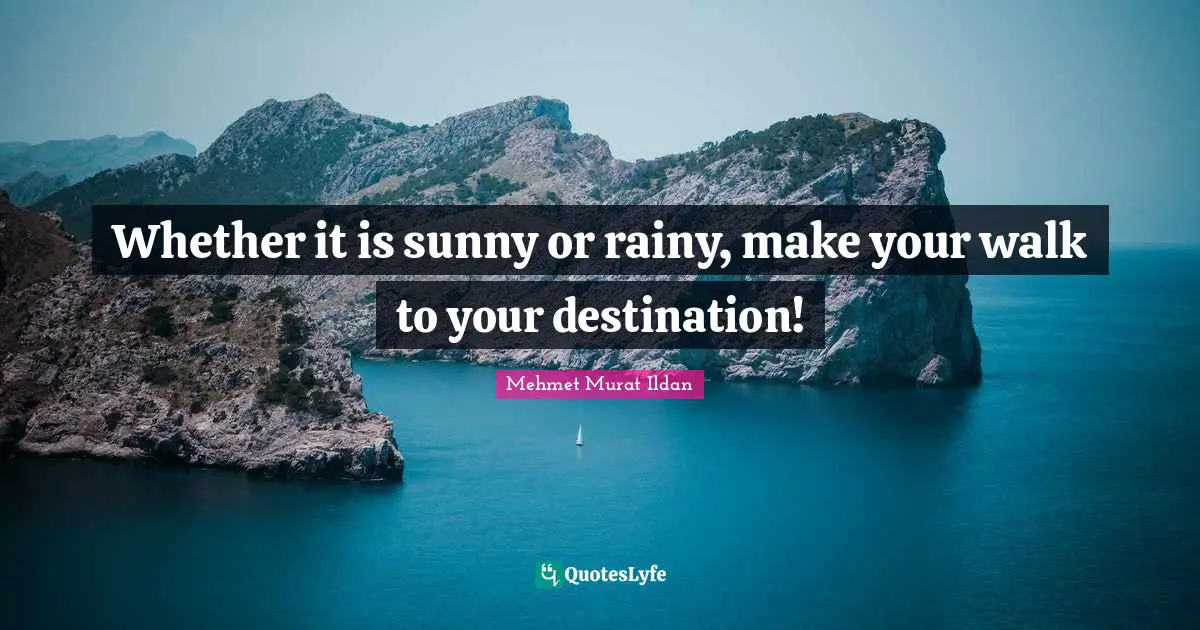 Whether it is sunny or rainy, make your walk to your destination!