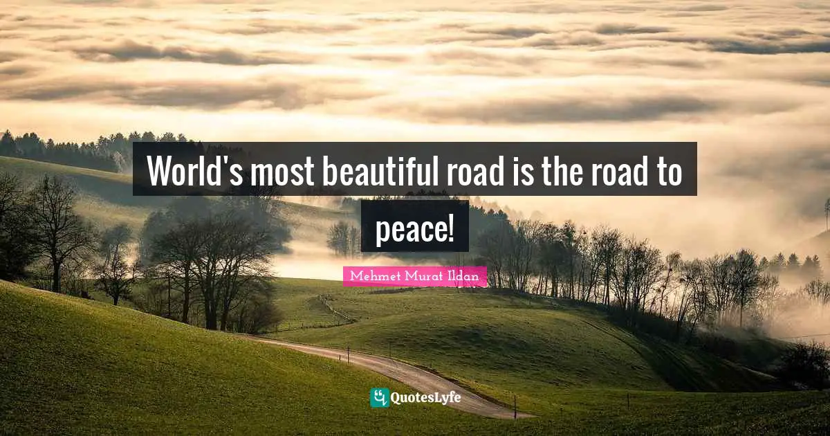 World's most beautiful road is the road to peace!